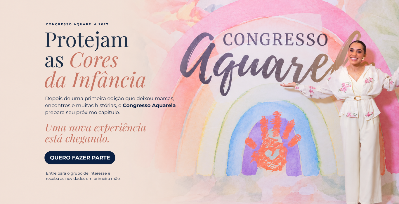 Congresso Aquarela 2027. Protejam as Cores da Infância.