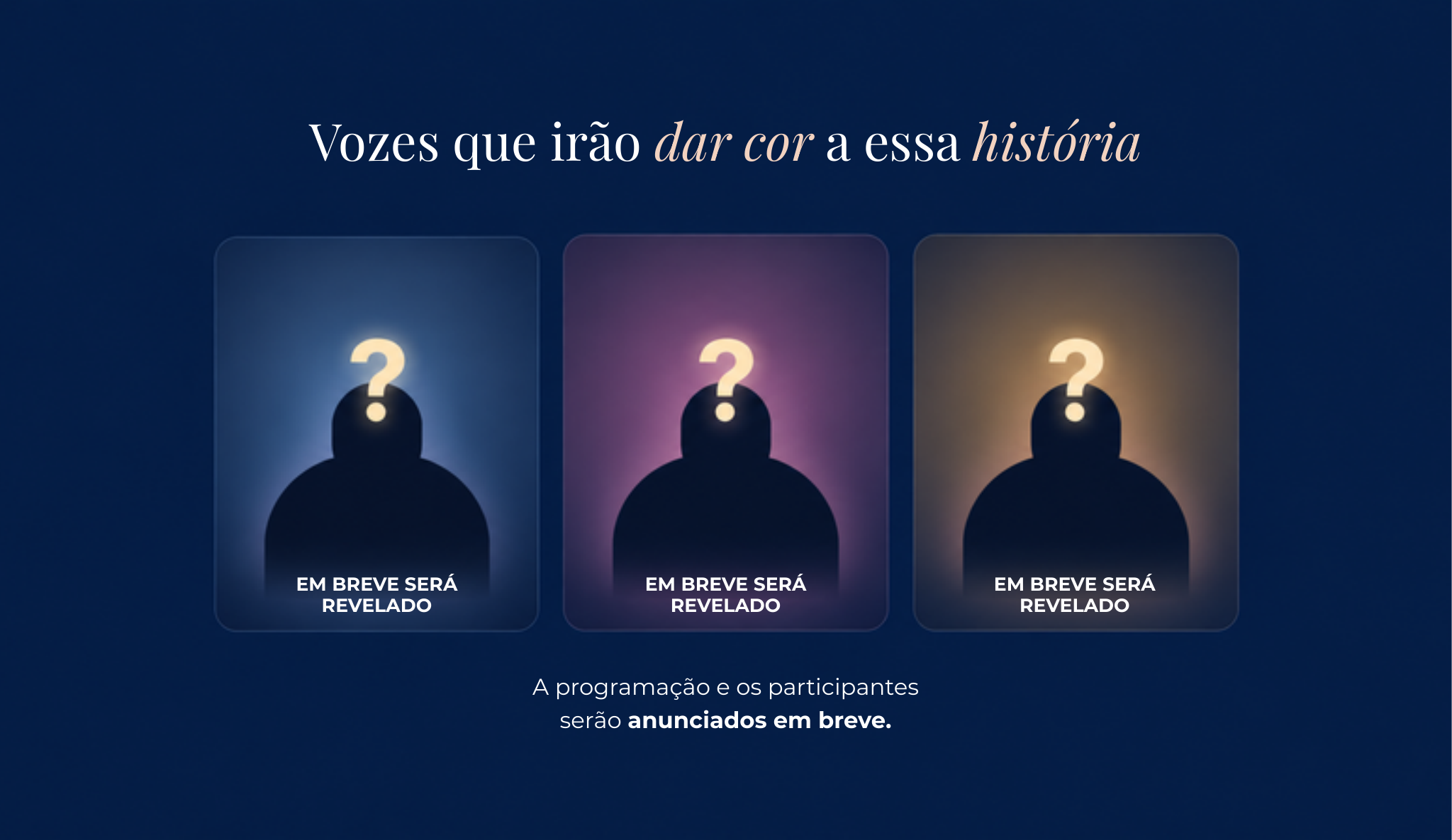 Vozes que irão dar cor a essa história. Os participantes serão revelados em breve.