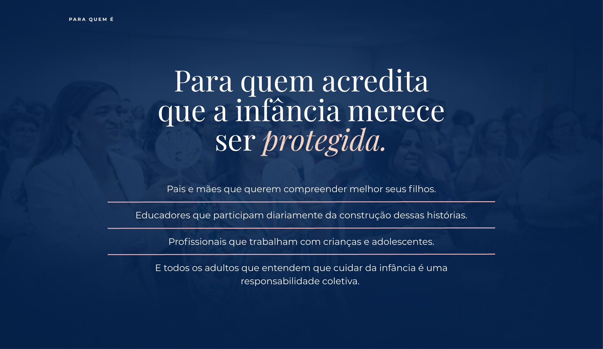 Para pais, mães, educadores, profissionais e adultos que acreditam que a infância merece ser protegida.